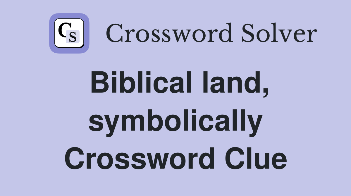 Biblical land, symbolically Crossword Clue