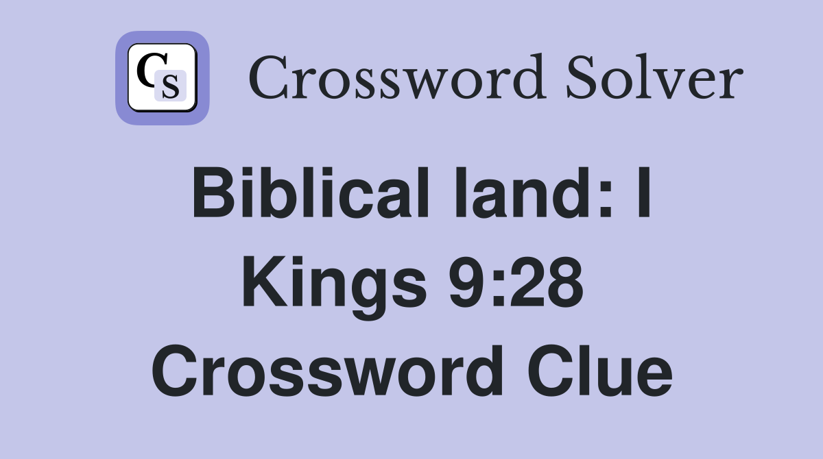 Biblical land: I Kings 9:28 Crossword Clue
