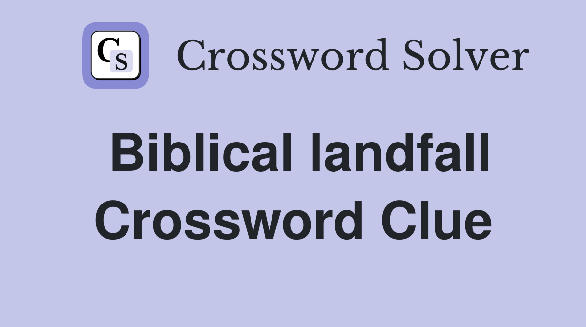 Biblical landfall Crossword Clue