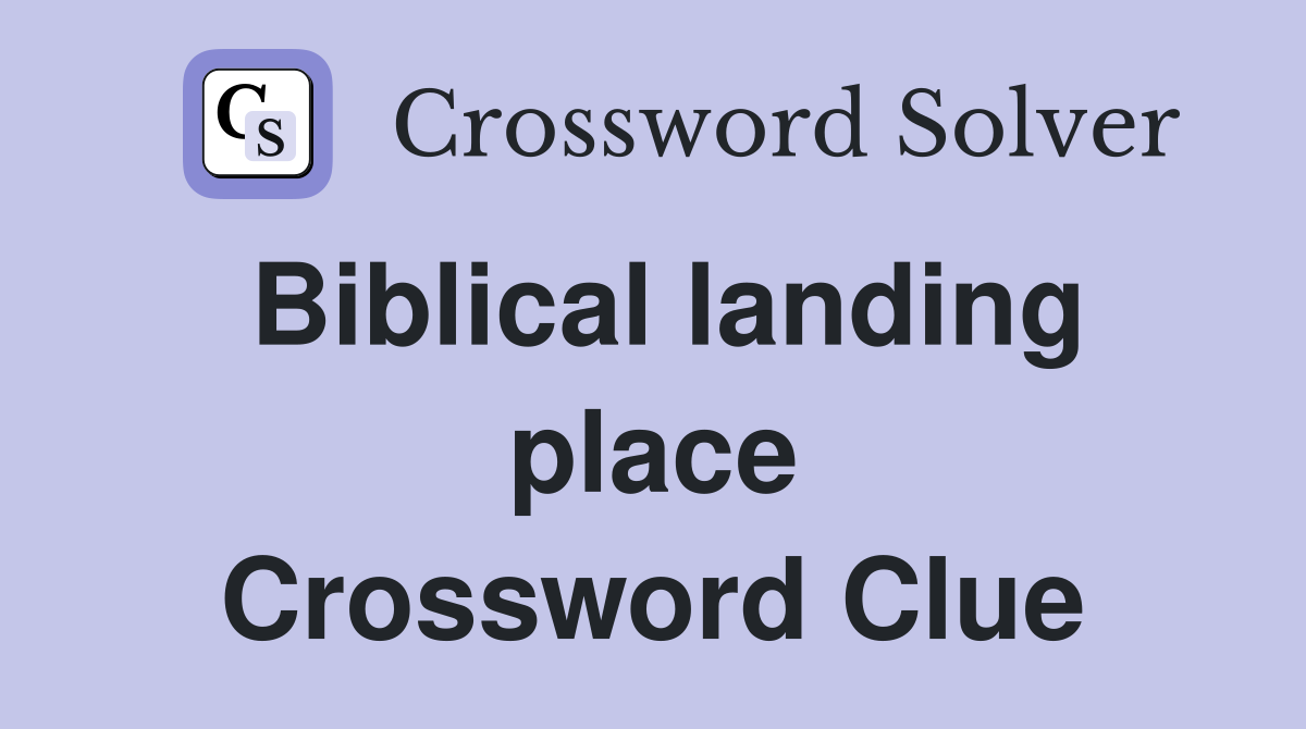 Biblical landing place Crossword Clue