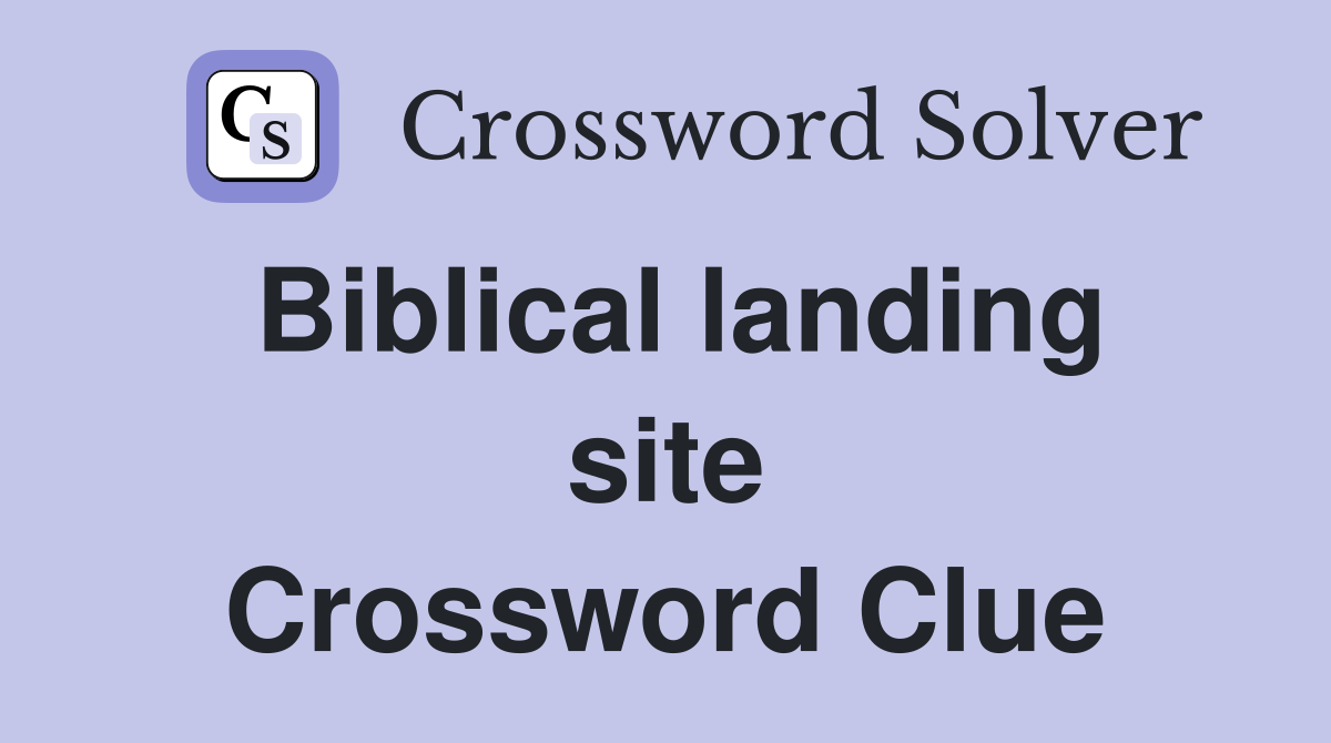 Biblical landing site Crossword Clue