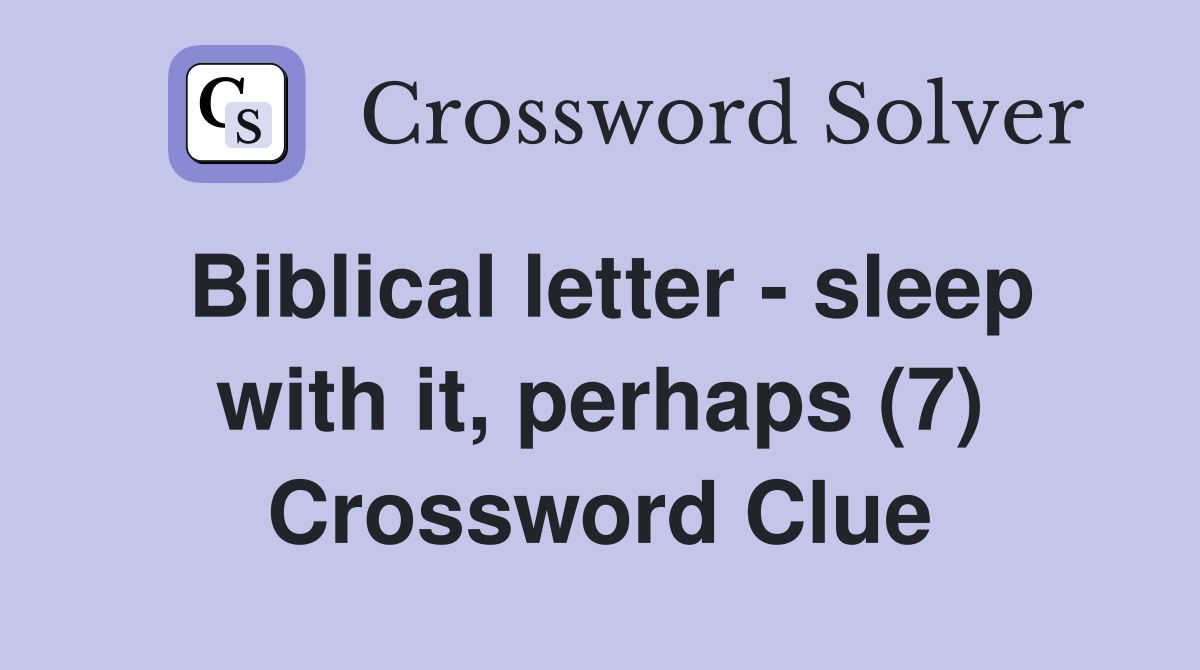 Biblical letter - sleep with it, perhaps (7) Crossword Clue