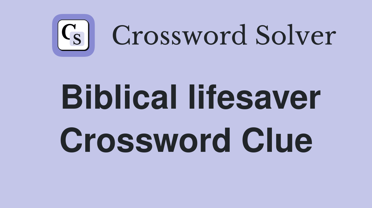 Biblical lifesaver Crossword Clue