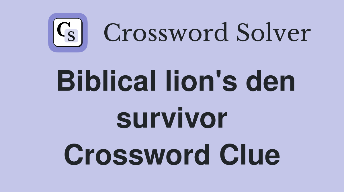 Biblical lion's den survivor Crossword Clue