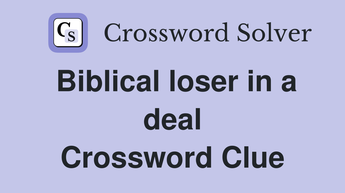 Biblical loser in a deal Crossword Clue