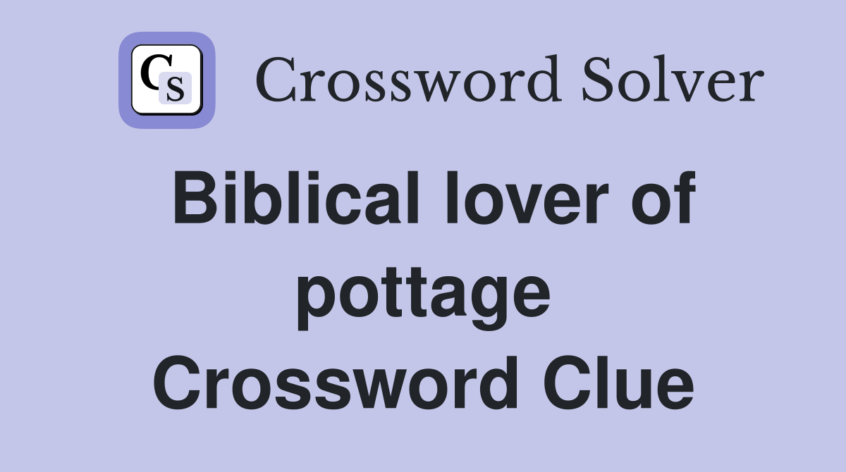 Biblical lover of pottage Crossword Clue