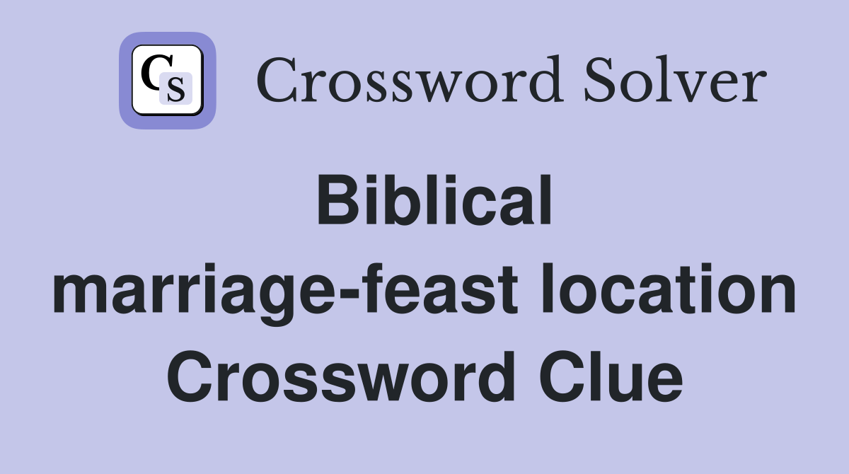 Biblical marriage-feast location Crossword Clue