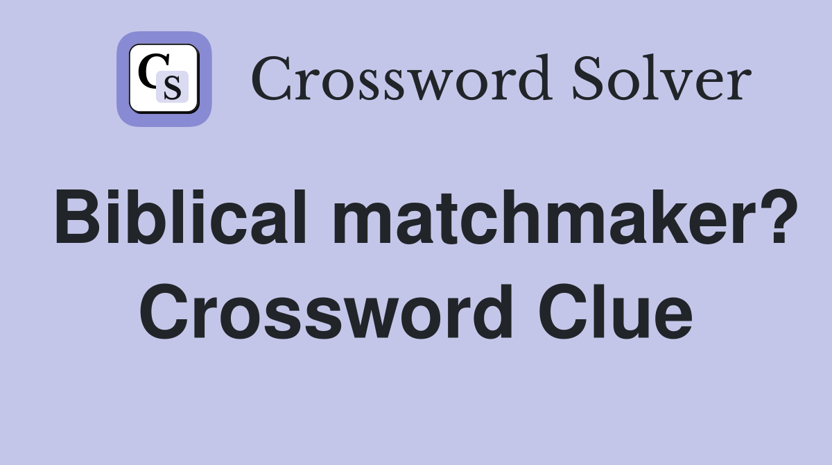Biblical matchmaker? Crossword Clue