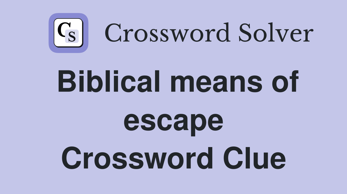 Biblical means of escape Crossword Clue