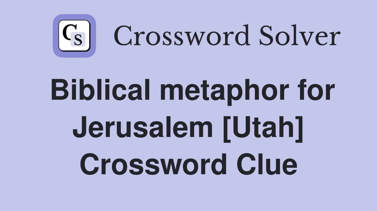Biblical metaphor for Jerusalem [Utah] Crossword Clue