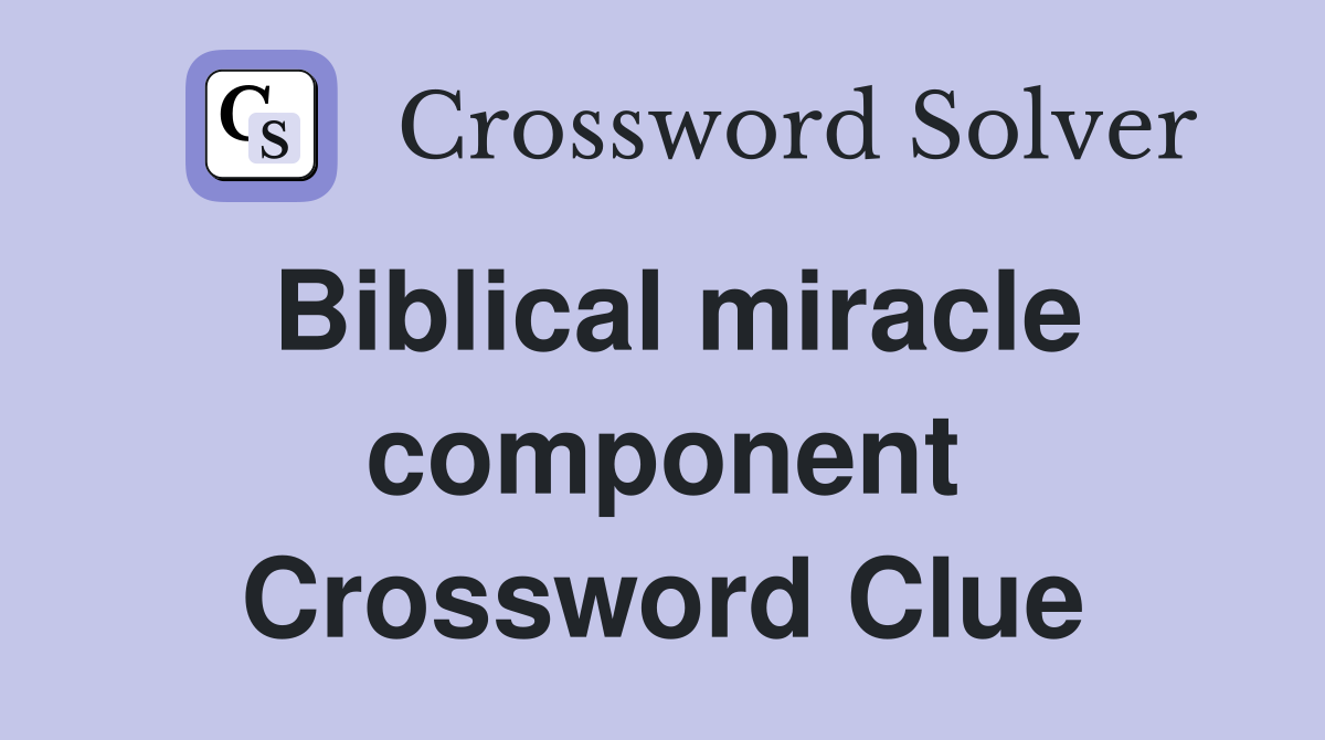 Biblical miracle component Crossword Clue