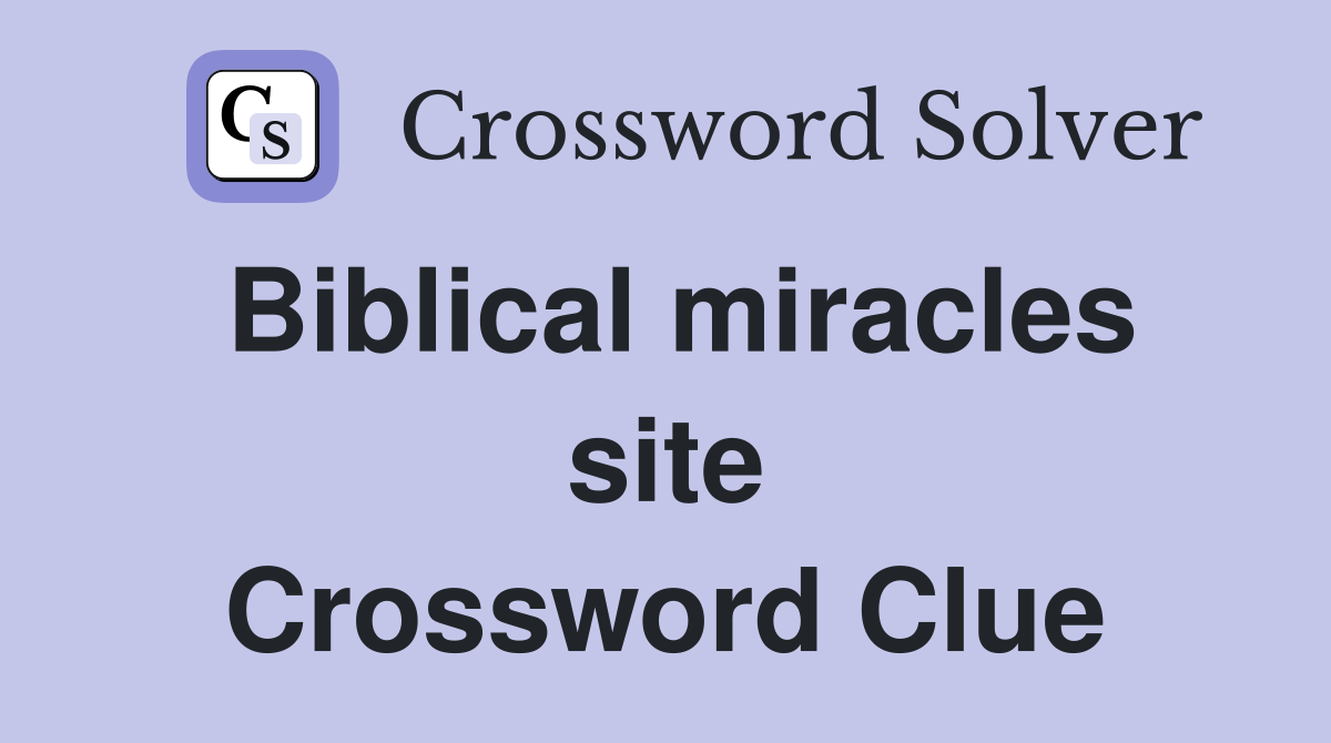 Biblical miracles site Crossword Clue