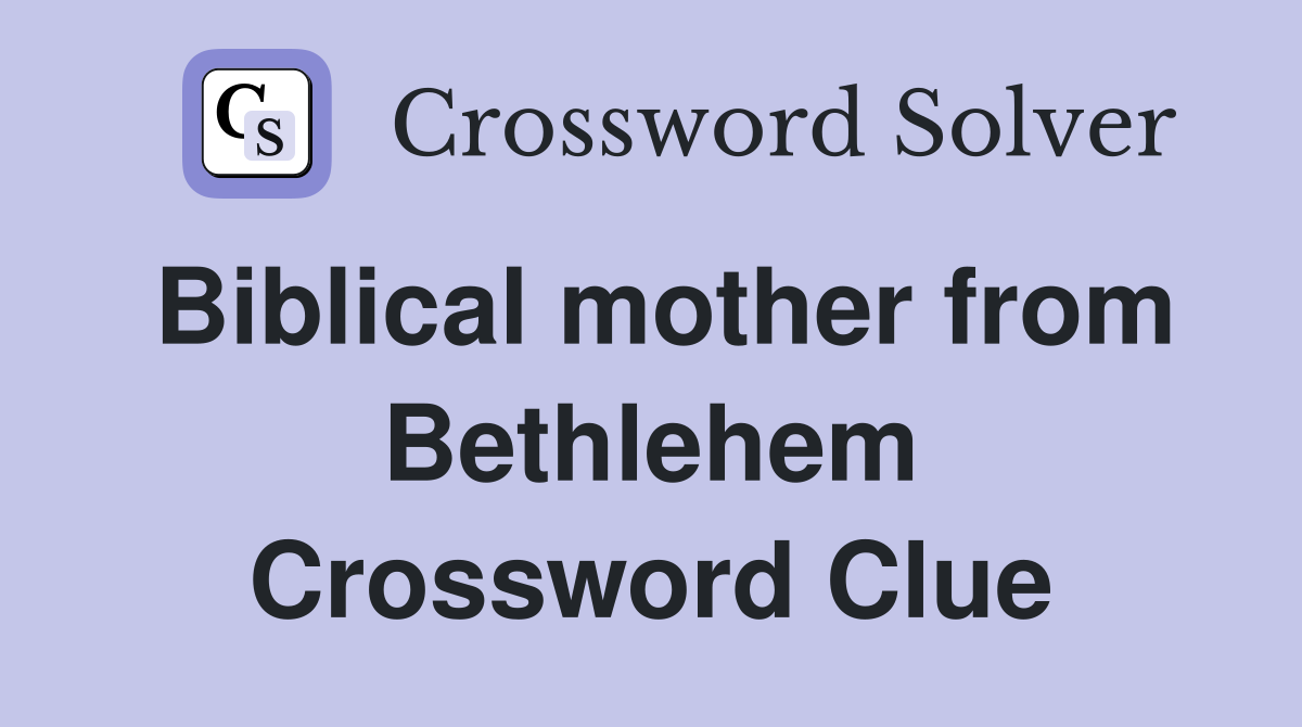 Biblical mother from Bethlehem Crossword Clue