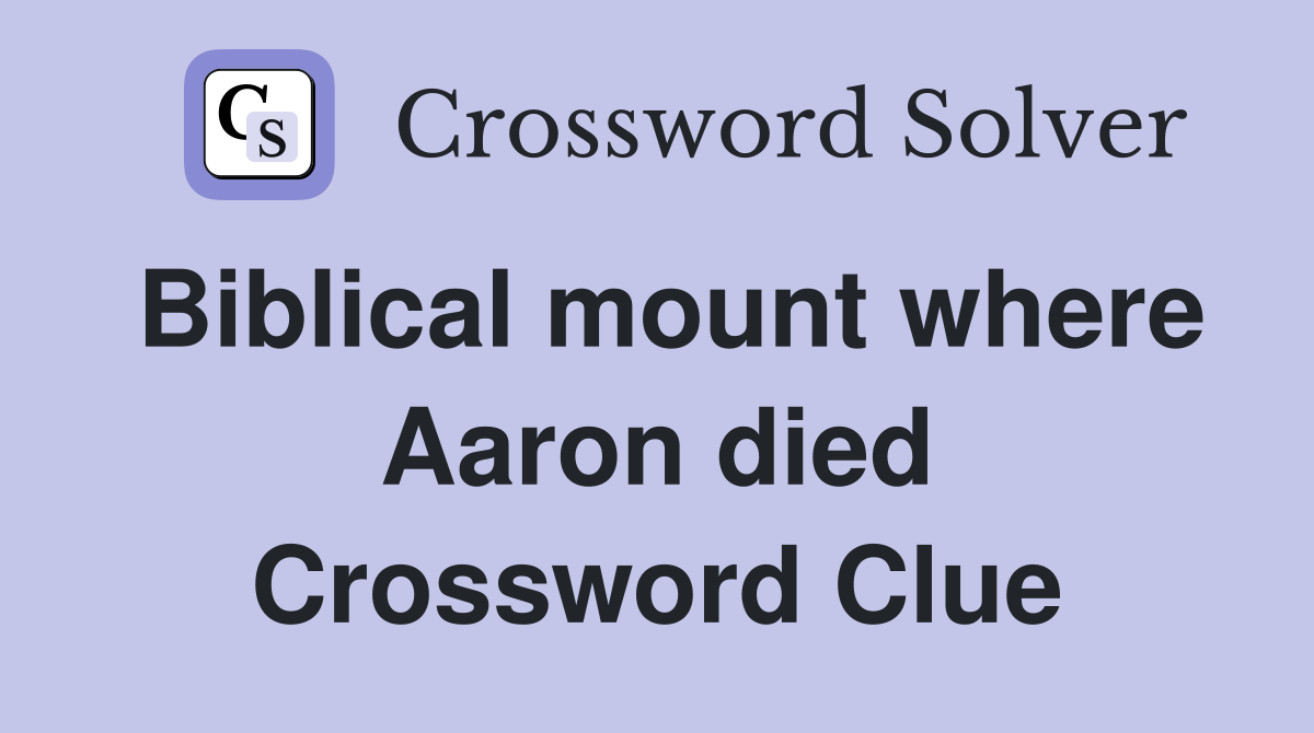 Biblical mount where Aaron died Crossword Clue