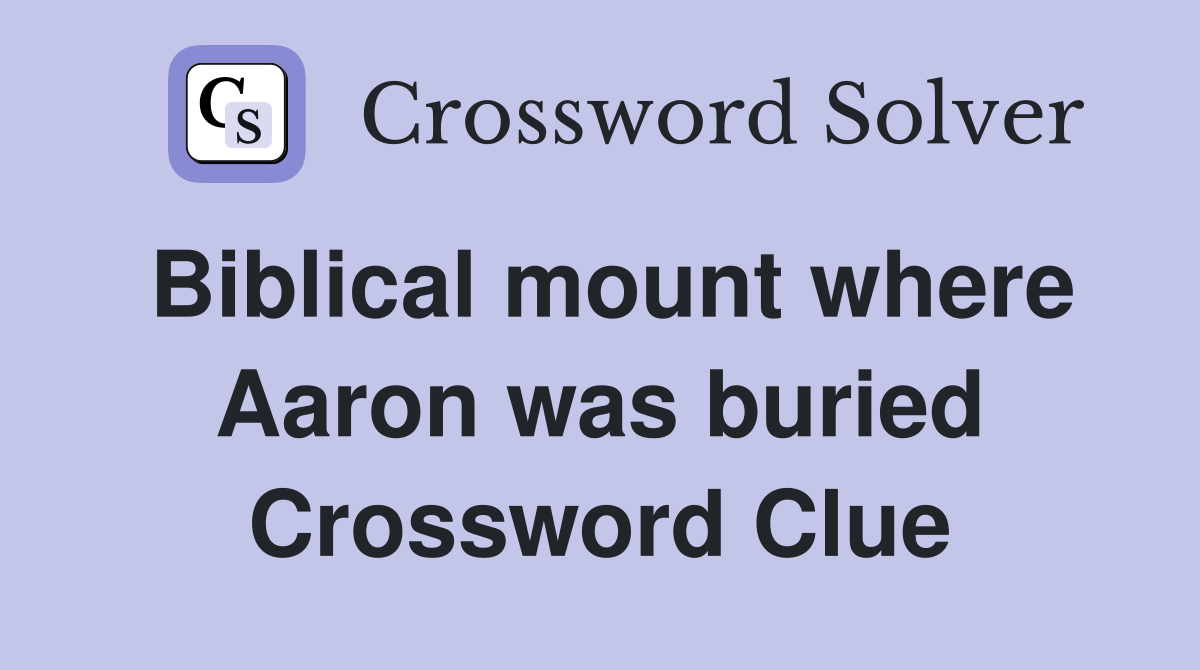 Biblical mount where Aaron was buried Crossword Clue