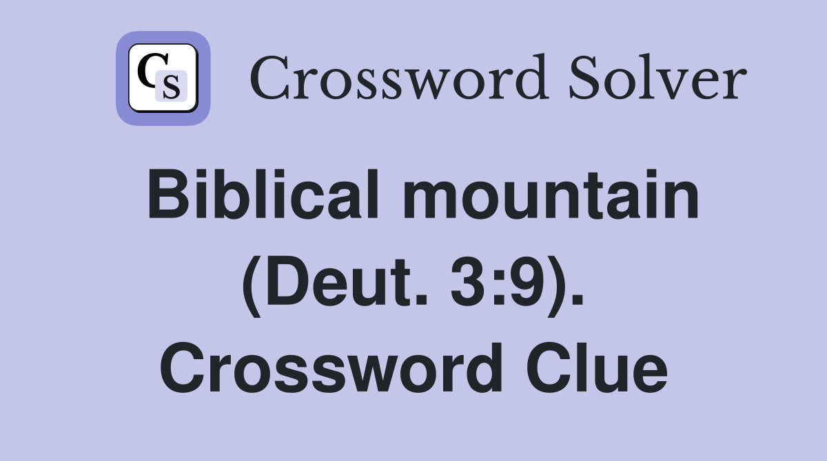Biblical mountain (Deut. 3:9). Crossword Clue