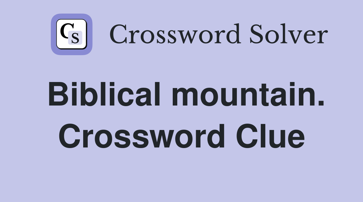 Biblical mountain. Crossword Clue