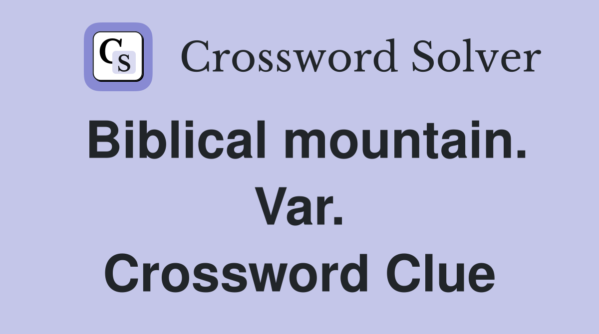 Biblical mountain. Var. Crossword Clue