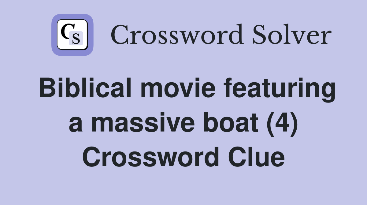 Biblical movie featuring a massive boat (4) Crossword Clue