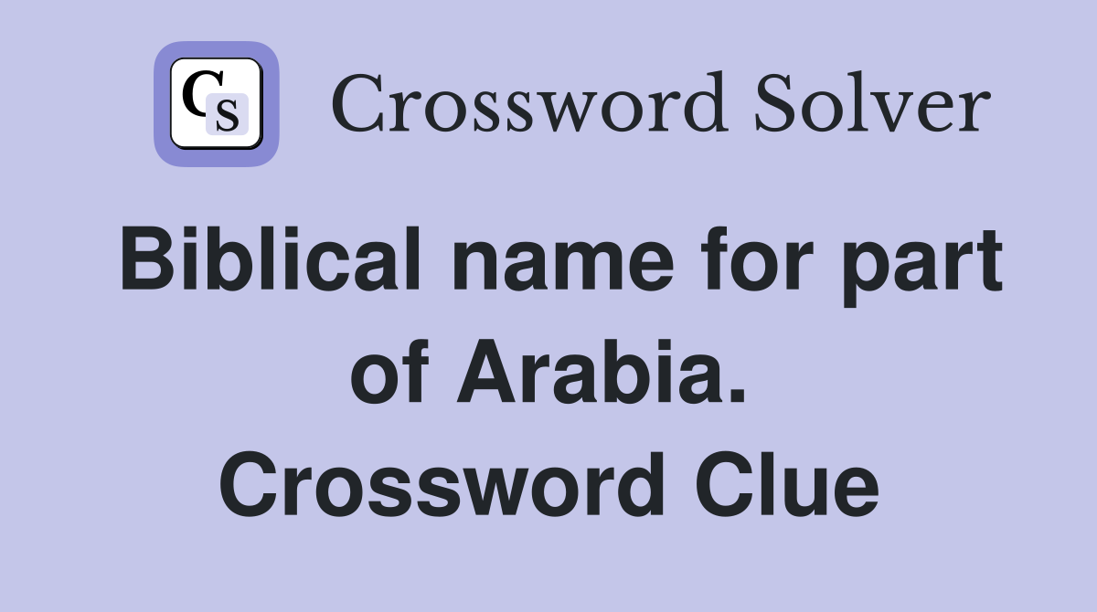 Biblical name for part of Arabia. Crossword Clue
