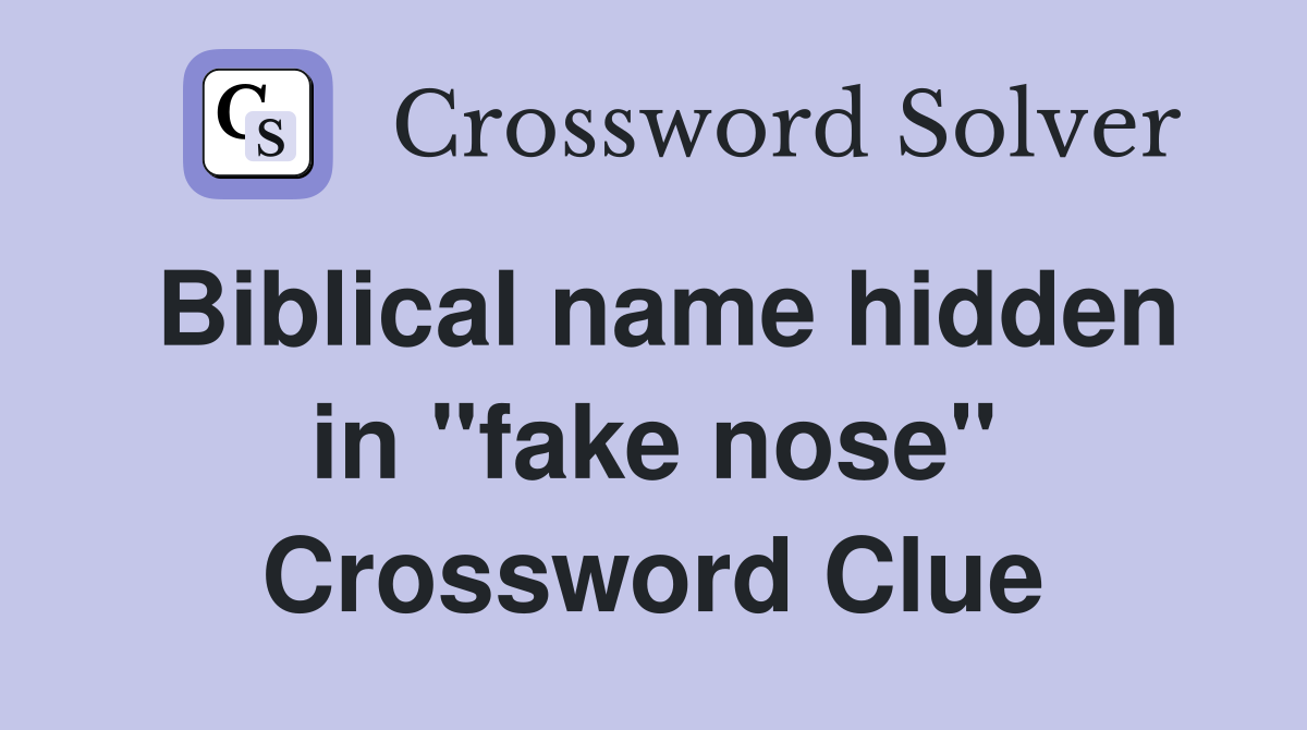 Biblical name hidden in "fake nose" Crossword Clue