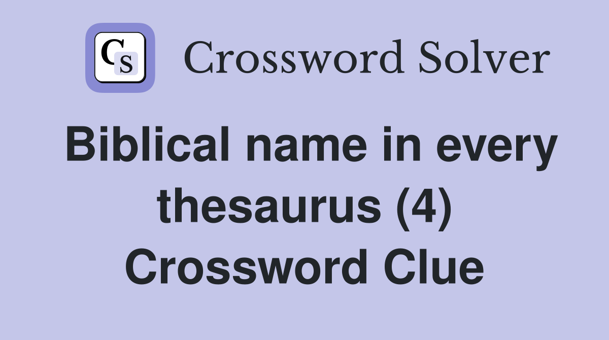 Biblical name in every thesaurus (4) Crossword Clue