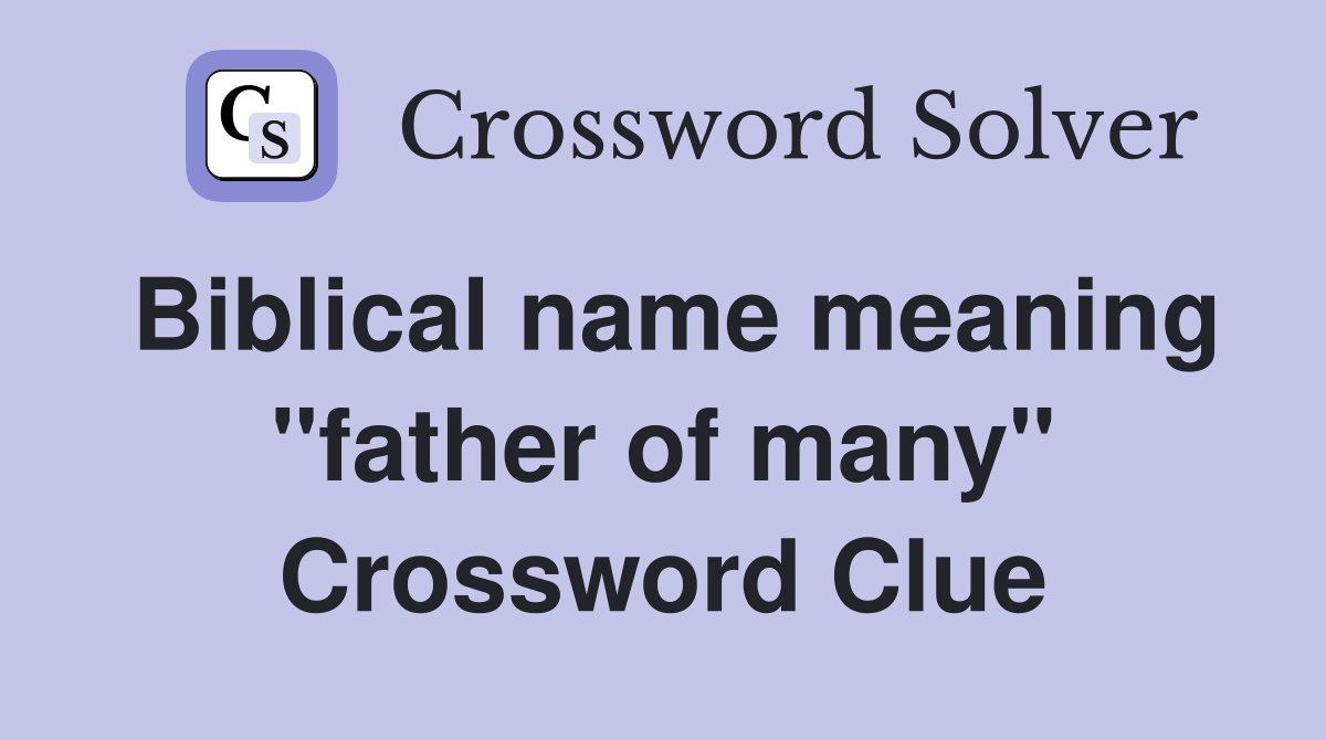 Biblical name meaning "father of many" Crossword Clue