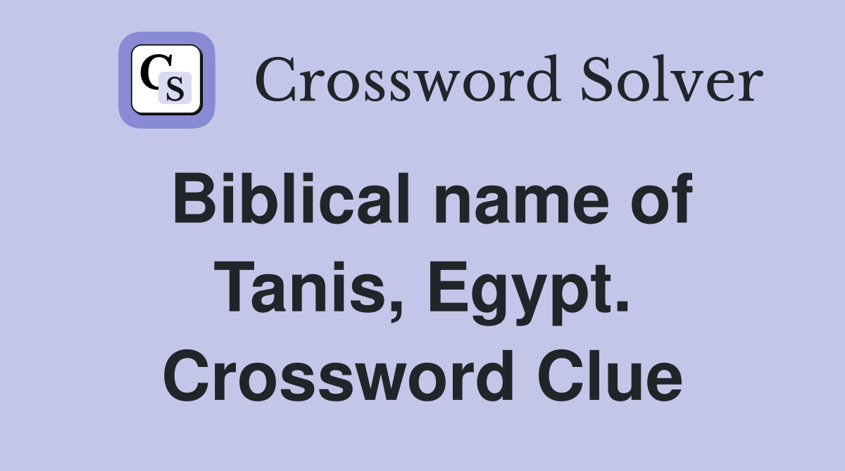 Biblical name of Tanis, Egypt. Crossword Clue