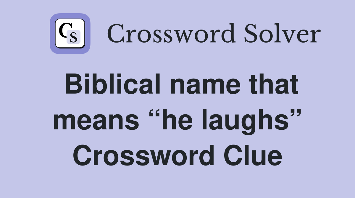 Biblical name that means “he laughs” Crossword Clue