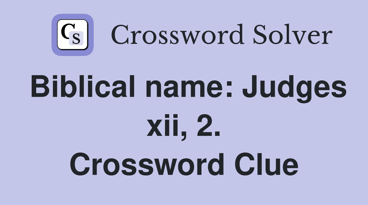 Biblical name: Judges xii, 2. Crossword Clue
