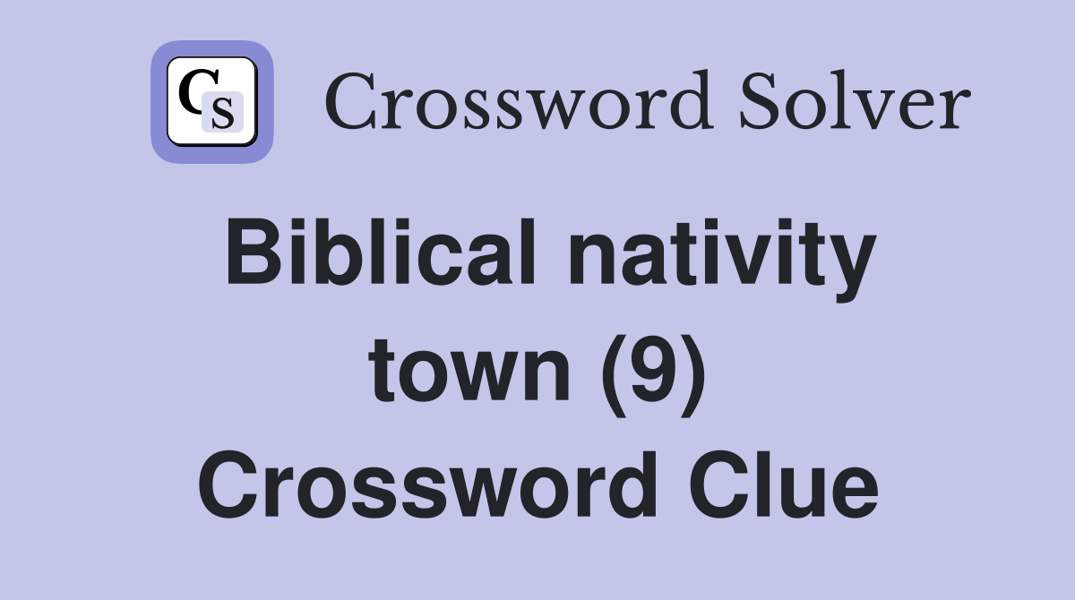 Biblical nativity town (9) Crossword Clue