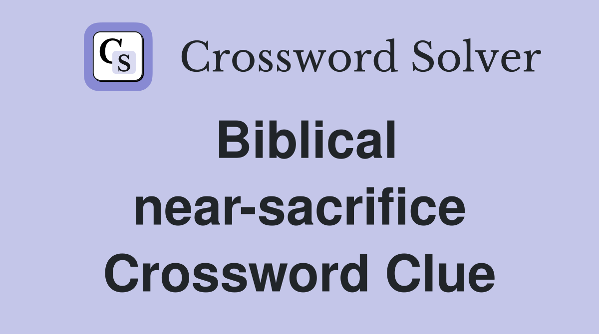 Biblical near-sacrifice Crossword Clue