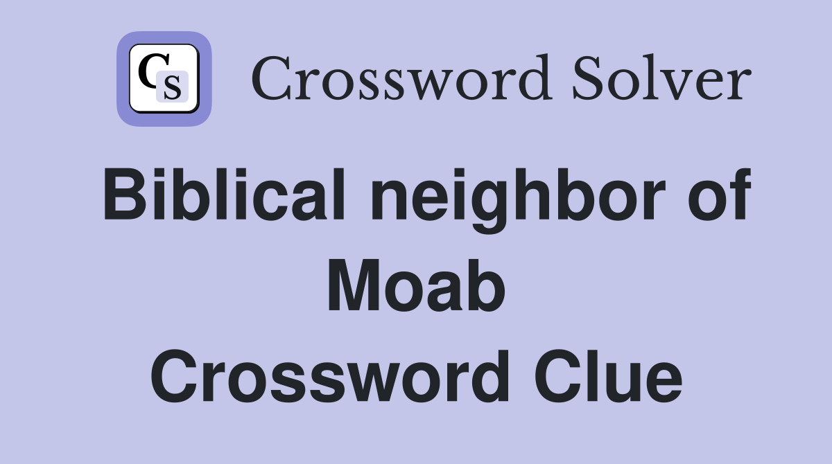 Biblical neighbor of Moab Crossword Clue