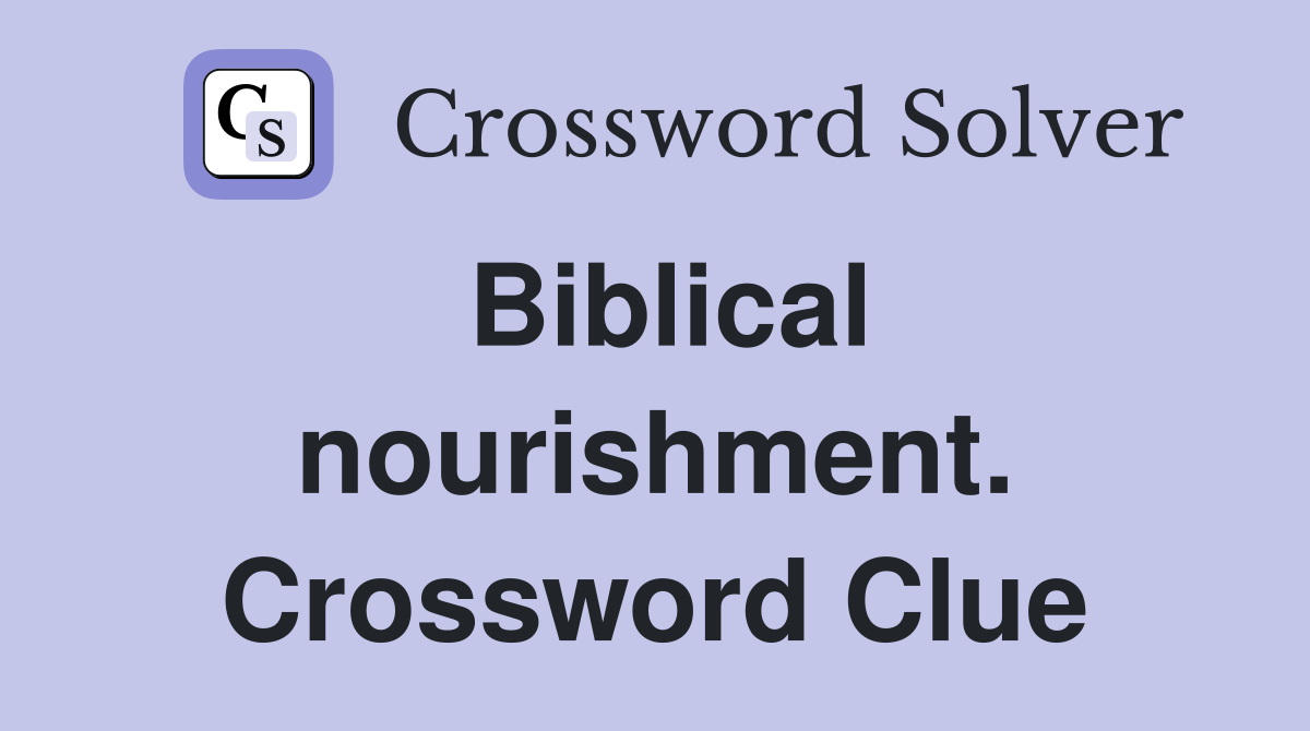 Biblical nourishment. Crossword Clue