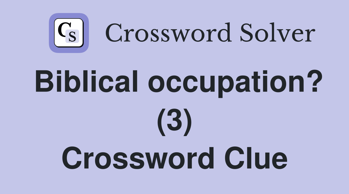 Biblical occupation? (3) Crossword Clue