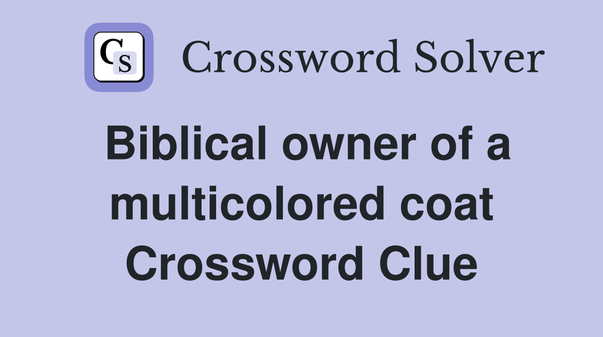 Biblical owner of a multicolored coat Crossword Clue