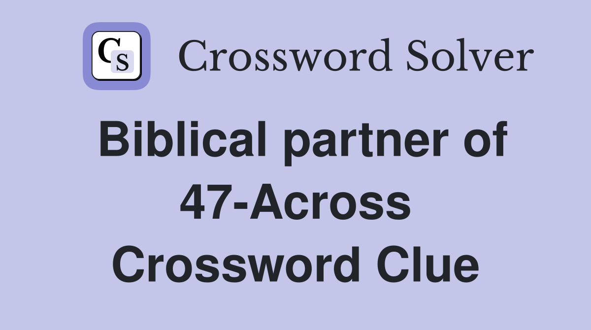 Biblical partner of 47-Across Crossword Clue
