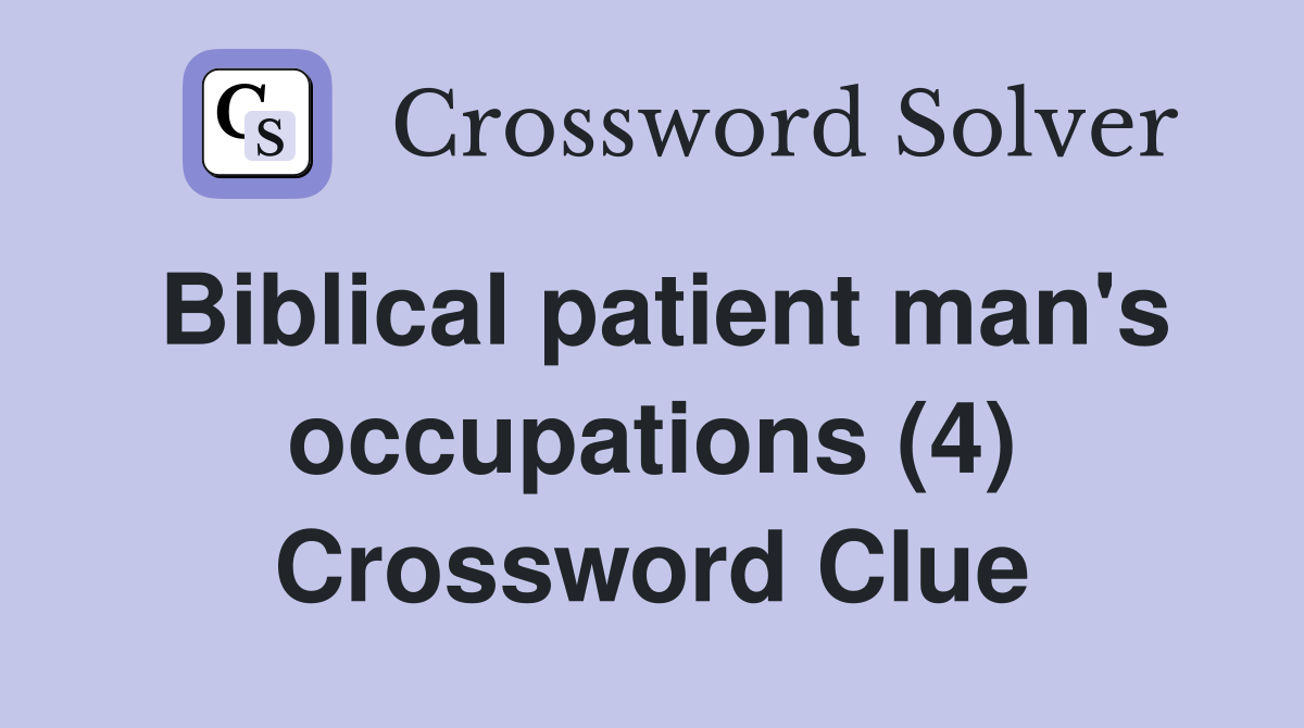 Biblical patient man's occupations (4) Crossword Clue