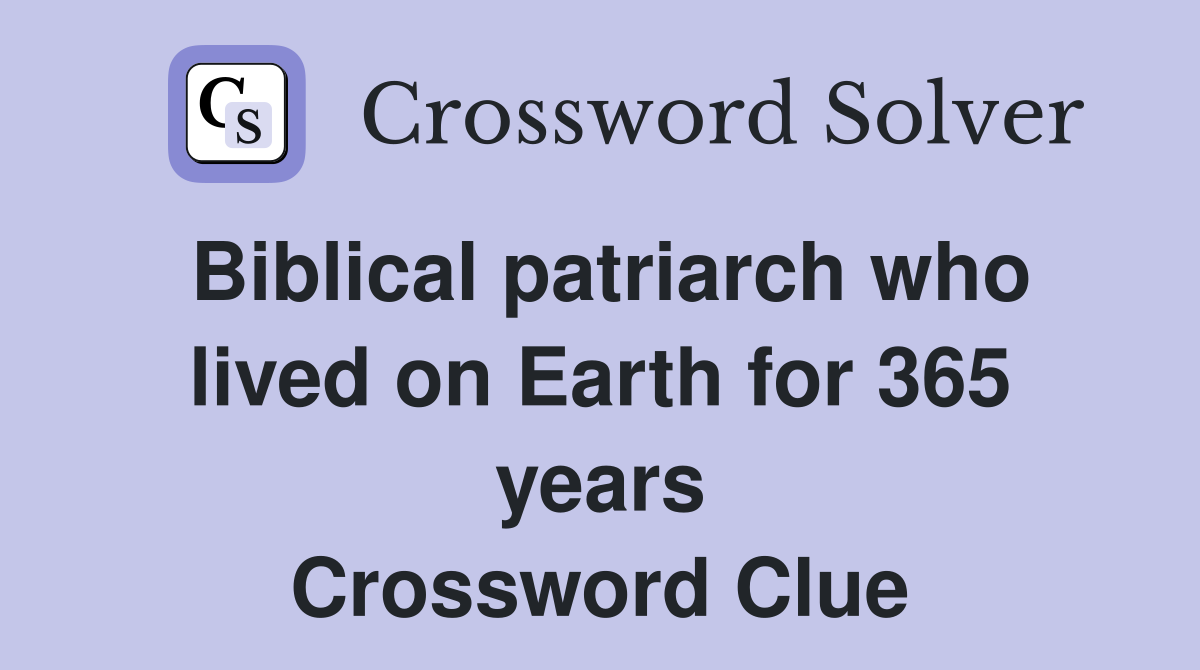 Biblical patriarch who lived on Earth for 365 years Crossword Clue