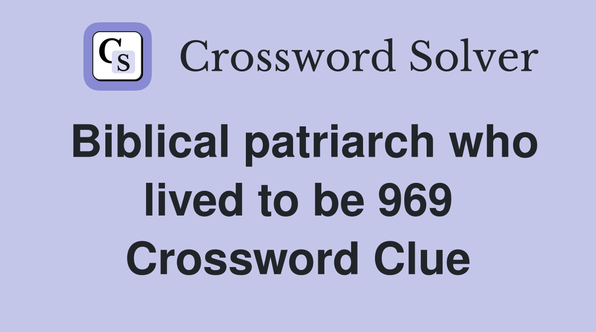 Biblical patriarch who lived to be 969 Crossword Clue