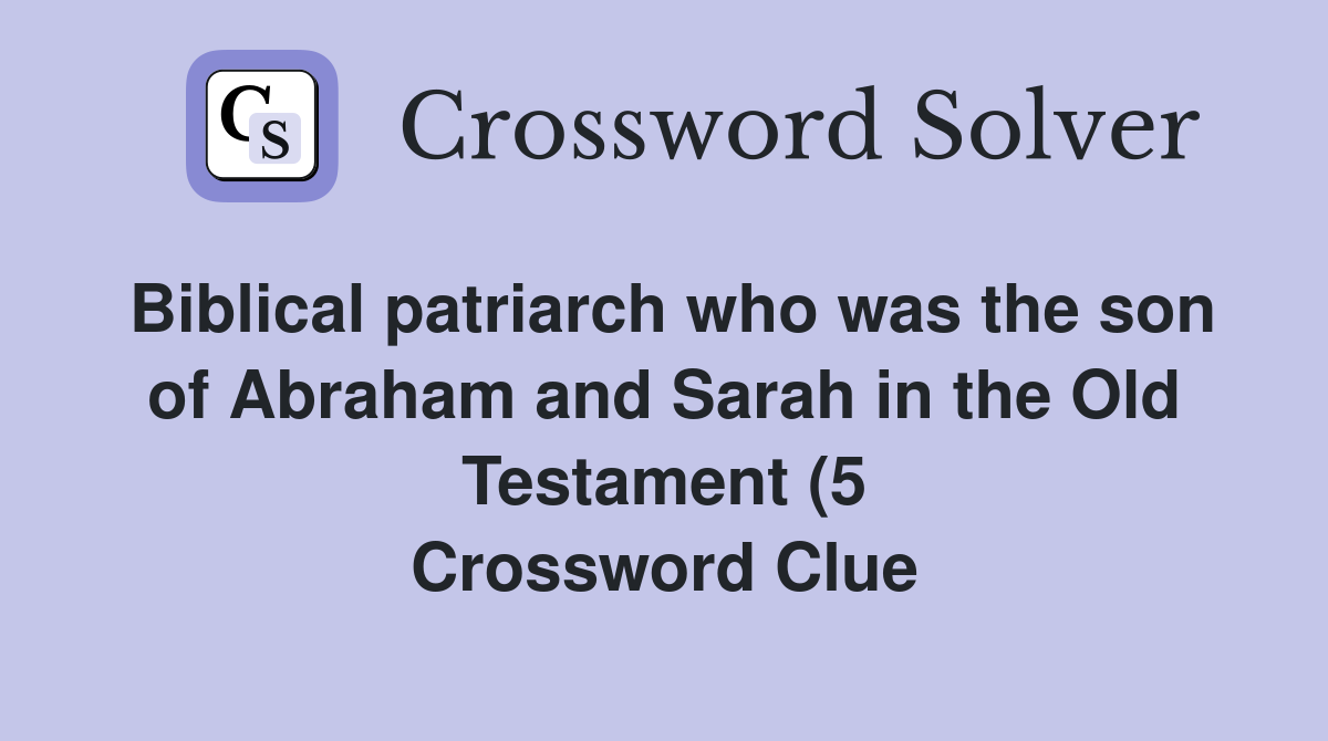 Biblical patriarch who was the son of Abraham and Sarah in the Old Biblical patriarch who was the son of Abraham and Sarah in the Old