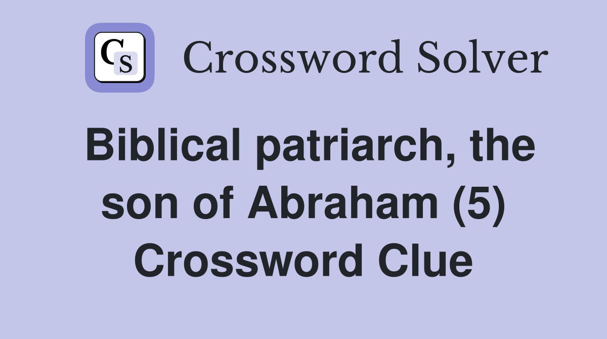 Biblical patriarch, the son of Abraham (5) Crossword Clue