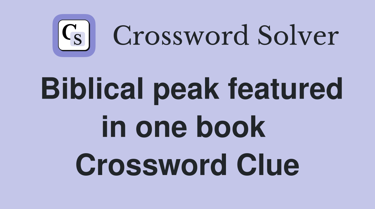 Biblical peak featured in one book  Crossword Clue