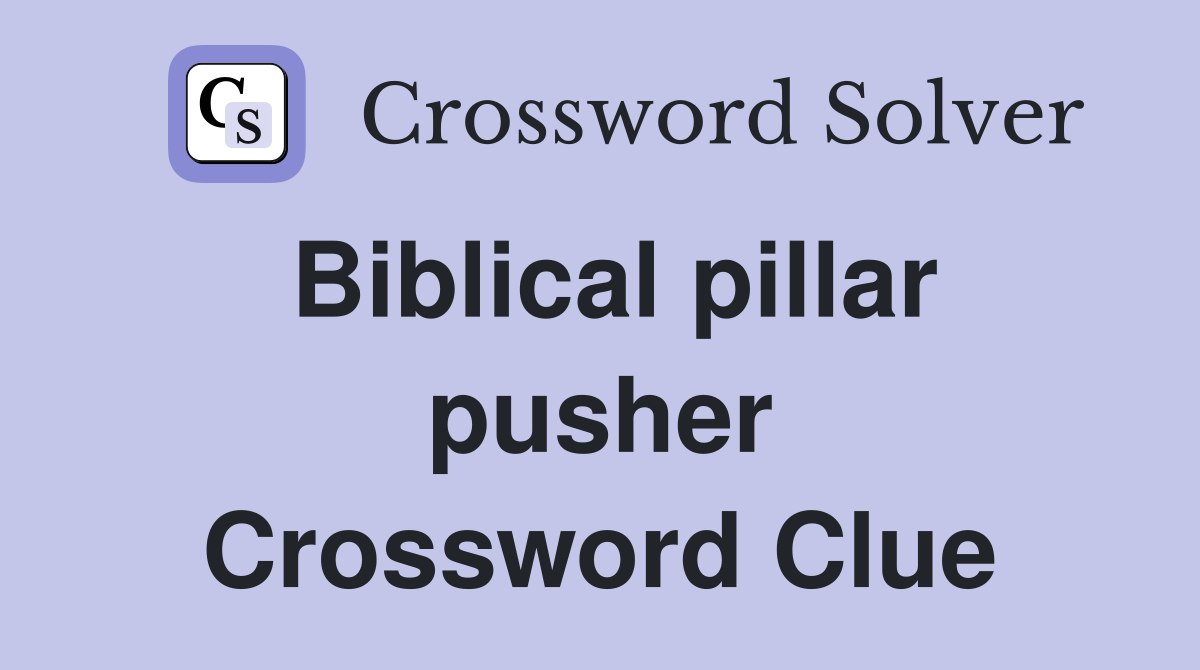 Biblical pillar pusher Crossword Clue