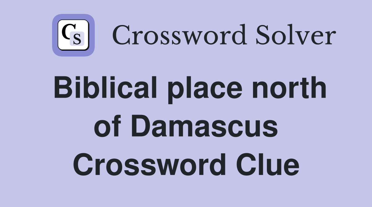 Biblical place north of Damascus Crossword Clue