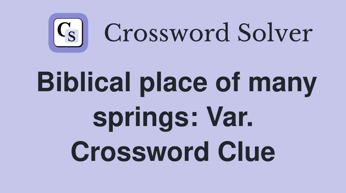 Biblical place of many springs: Var. Crossword Clue