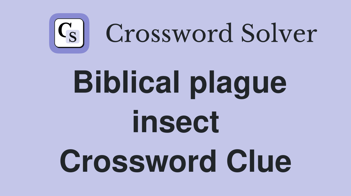Biblical plague insect Crossword Clue