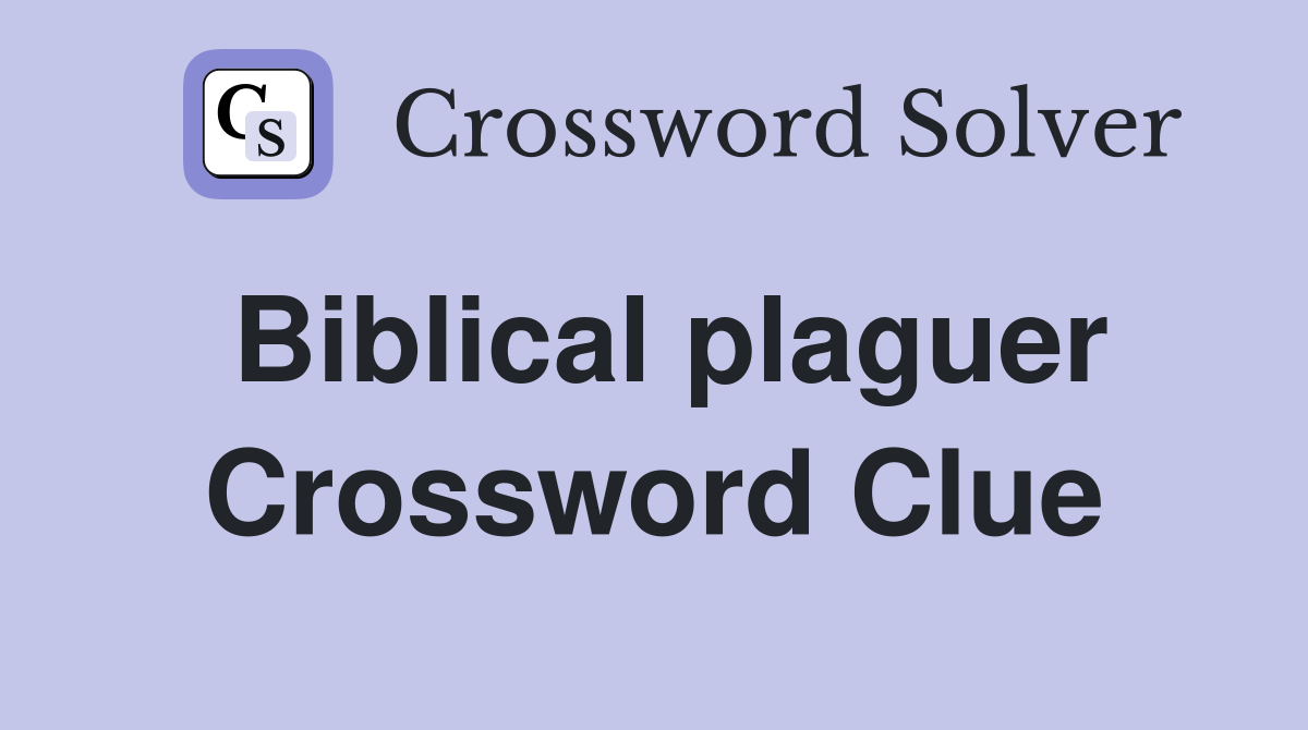 Biblical plaguer Crossword Clue