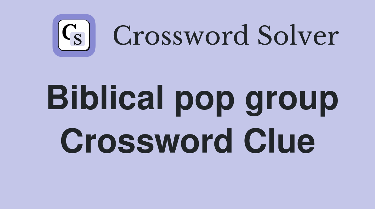 Biblical pop group Crossword Clue