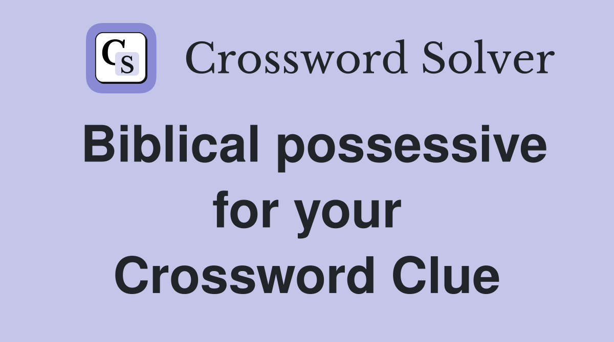 Biblical possessive for your Crossword Clue